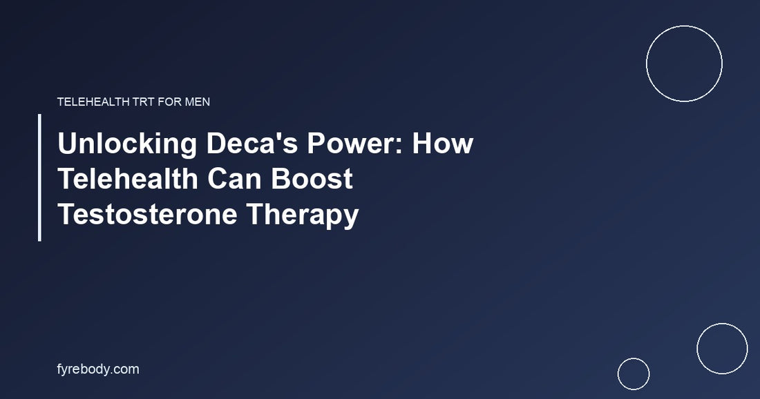 Unlocking Deca's Power: How Telehealth Can Boost Testosterone Therapy