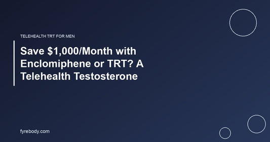 Save $1,000/Month with Enclomiphene or TRT? A Telehealth Testosterone