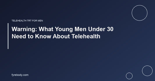Warning: What Young Men Under 30 Need to Know About Telehealth