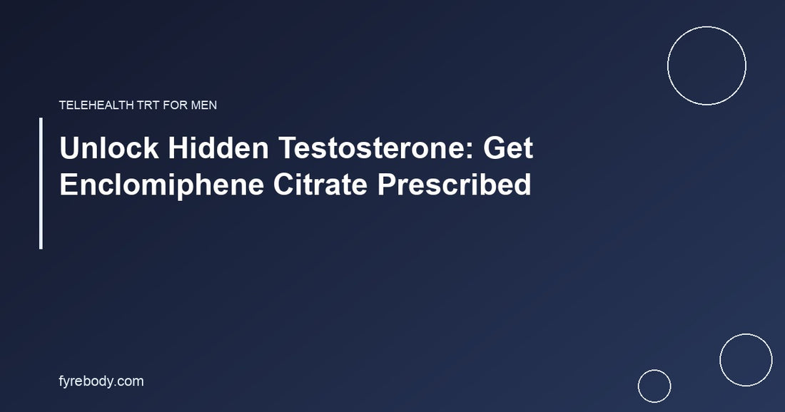 Unlock Hidden Testosterone: Get Enclomiphene Citrate Prescribed