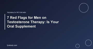 7 Red Flags for Men on Testosterone Therapy: Is Your Oral Supplement
