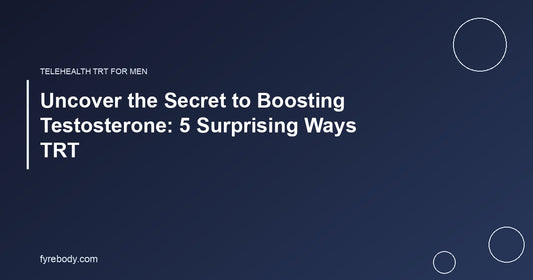 Uncover the Secret to Boosting Testosterone: 5 Surprising Ways TRT