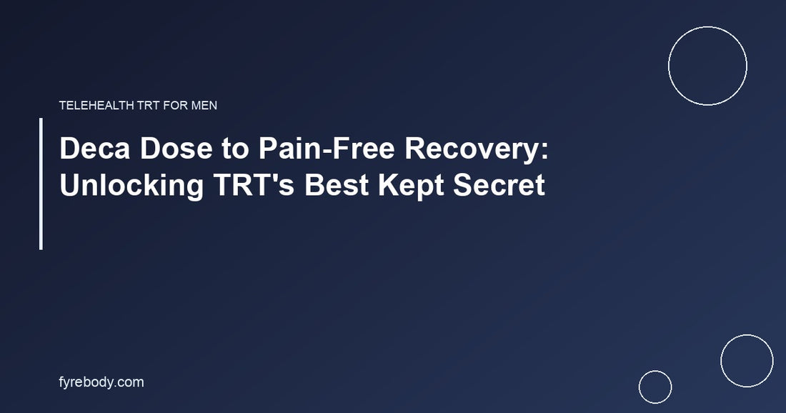 Deca Dose to Pain-Free Recovery: Unlocking TRT's Best Kept Secret