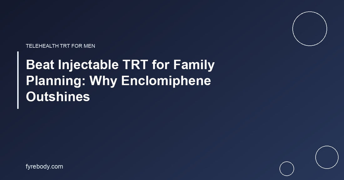 Beat Injectable TRT for Family Planning: Why Enclomiphene Outshines