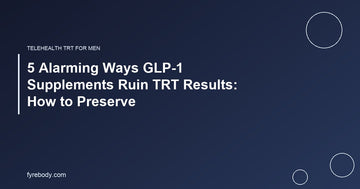 5 Alarming Ways GLP-1 Supplements Ruin TRT Results: How to Preserve