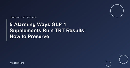 5 Alarming Ways GLP-1 Supplements Ruin TRT Results: How to Preserve