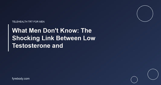 What Men Don't Know: The Shocking Link Between Low Testosterone and