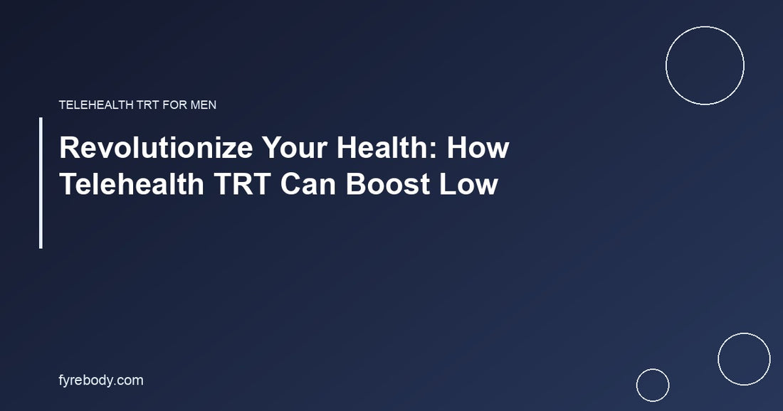 Revolutionize Your Health: How Telehealth TRT Can Boost Low