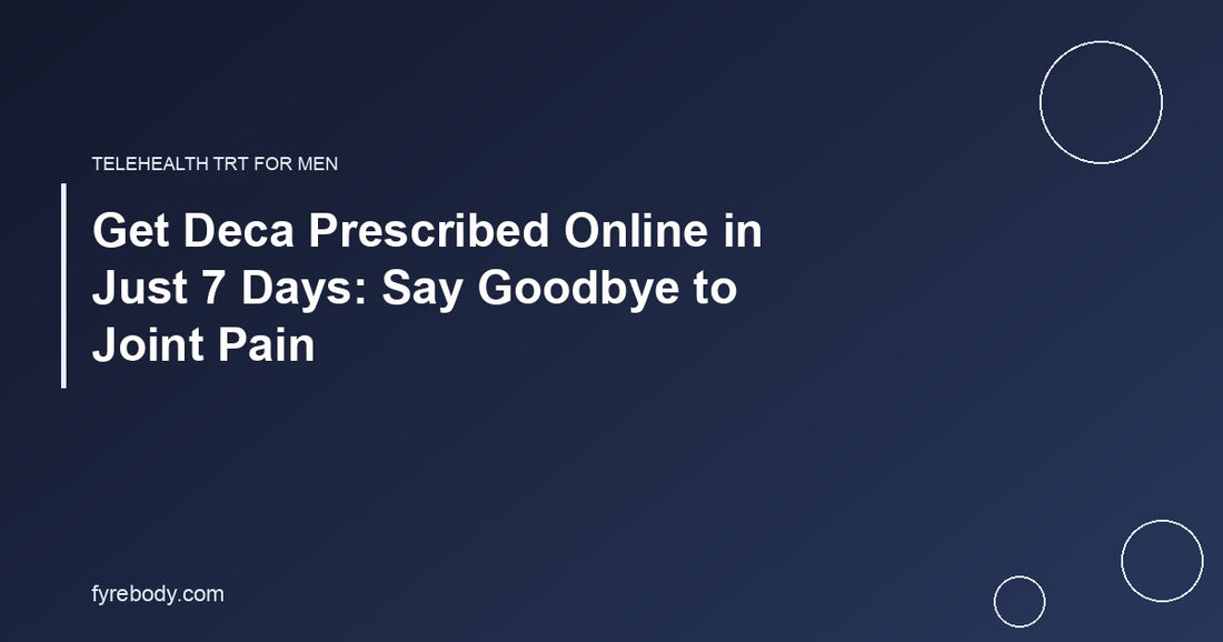 Get Deca Prescribed Online in Just 7 Days: Say Goodbye to Joint Pain