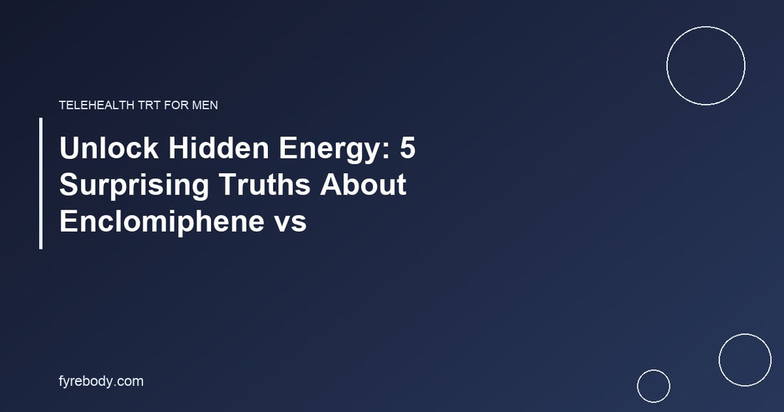 Unlock Hidden Energy: 5 Surprising Truths About Enclomiphene vs