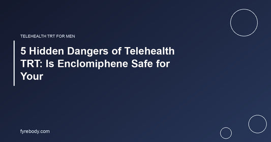 5 Hidden Dangers of Telehealth TRT: Is Enclomiphene Safe for Your