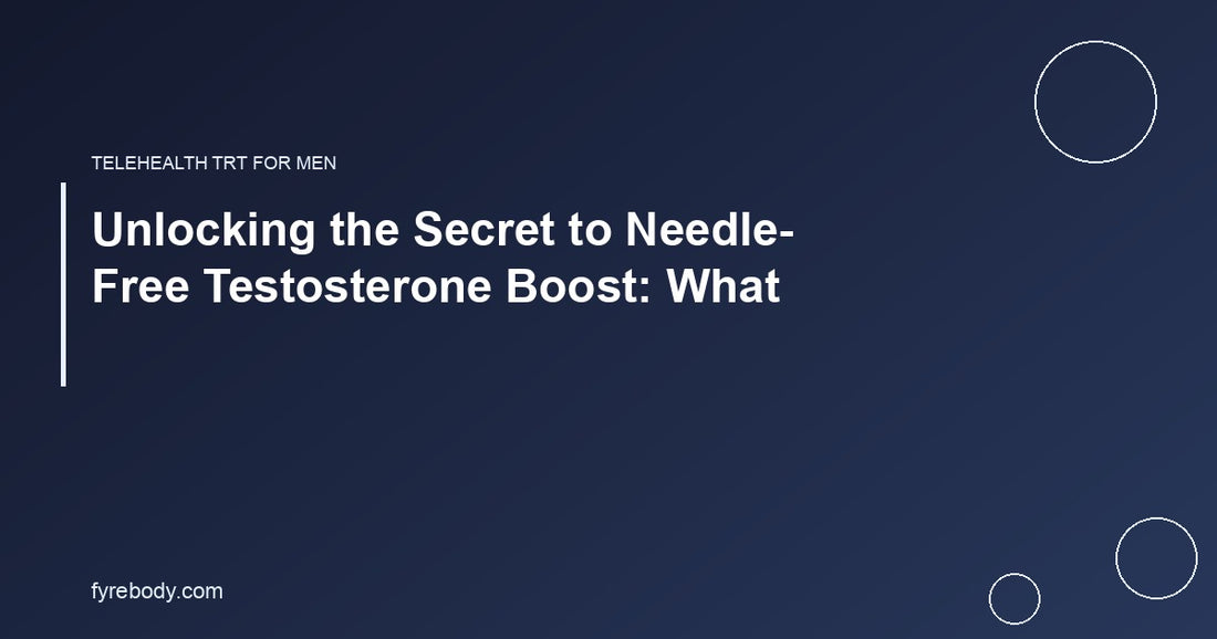 Unlocking the Secret to Needle-Free Testosterone Boost: What