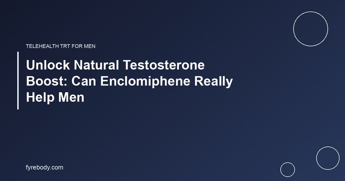 Unlock Natural Testosterone Boost: Can Enclomiphene Really Help Men
